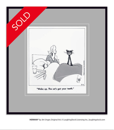 Wake up. The cat’s got your teeth.