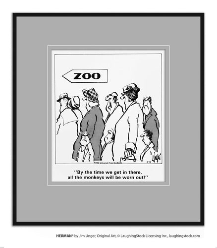 By the time we get in there, all the monkeys will be worn out!