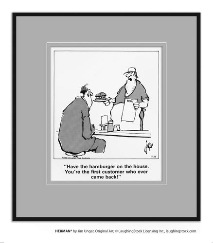 Have the hamburger on the house. You’re the ﬁrst customer who ever came back!