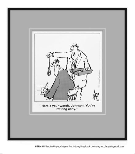 Here’s your watch, Johnson. You’re retiring early.’