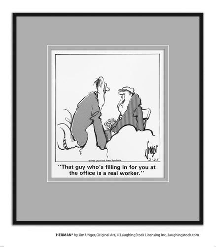 That guy who’s filling in for you at the office is a real worker.