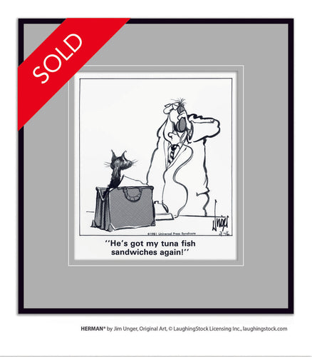 He’s got my tuna fish sandwiches again!