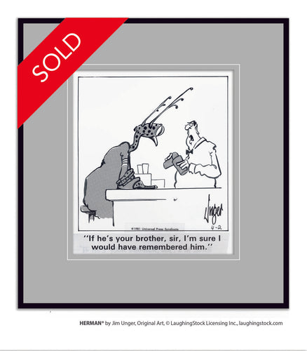 If he’s your brother, sir, I’m sure I would have remembered him.