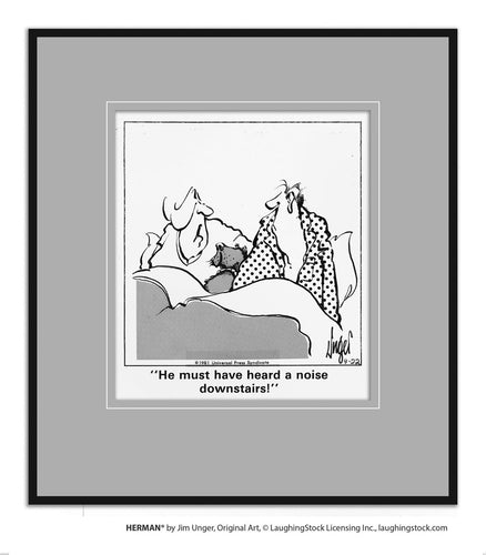 He must have heard a noise downstairs!