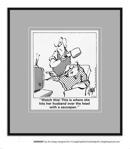 Watch this! This is where she hits her husband over the head with a saucepan.