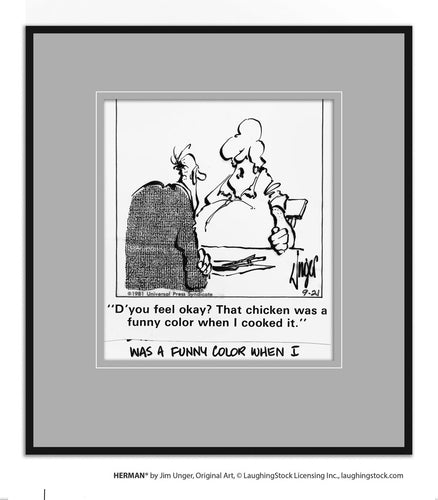 D’you feel okay? That chicken was a funny color when I cooked it.