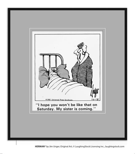 I hope you won’t be like that on Saturday. My sister is coming.