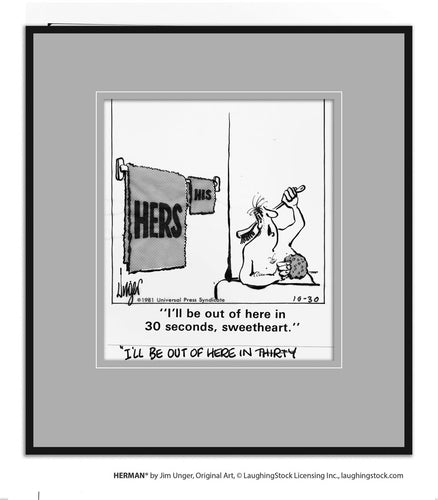 I’ll be out of here in 30 seconds, sweetheart.