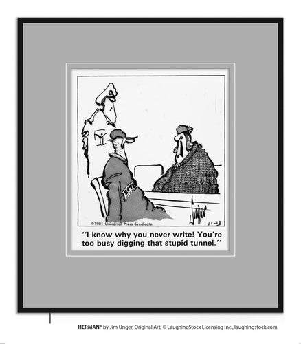 I know why you never write! You’re too busy digging that stupid tunnel.