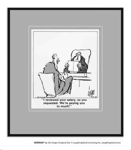 I reviewed your salary, as you requested. We’re paying you too much!