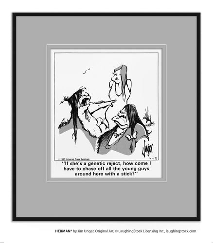 If she’s a genetic reject, how come I have to chase off all the young guys around here with a stick?