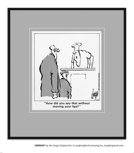 How did you say that without moving your lips?