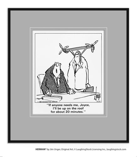 If anyone needs me, Joyce, I’ll be up on the roof for about 20 minutes.