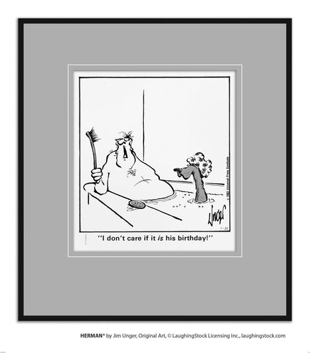 I don’t care if it’s his birthday! I want him out.