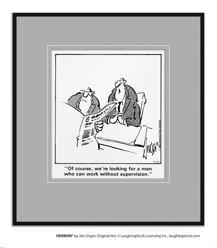 Of course, we’re looking for a man who can work without supervision.