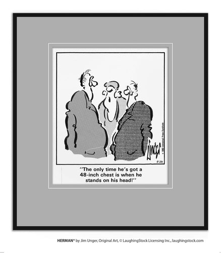 The only time he’s got a 48-inch chest is when he stands on his head!