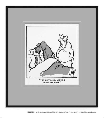 I’m sorry, sir, visiting hours are over.