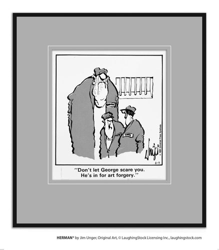 Don’t let George scare you. He’s in for art forgery.