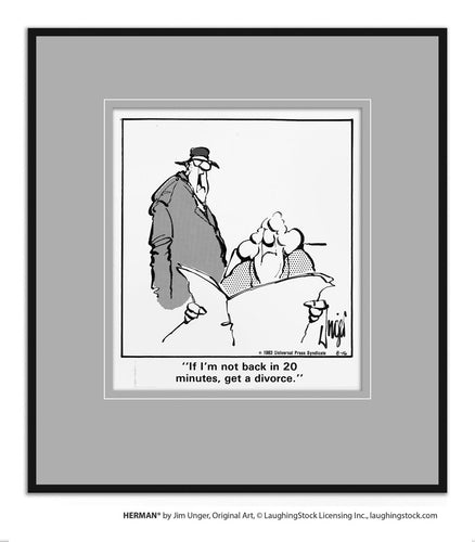 If I’m not back in 20 minutes, get a divorce.