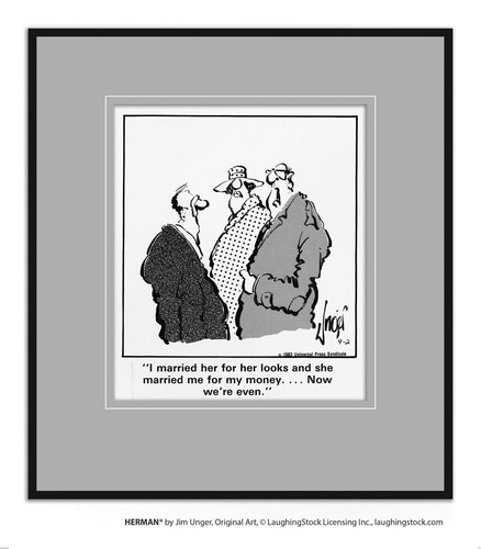 I married her for her looks and she married me for my money… Now we’re even.