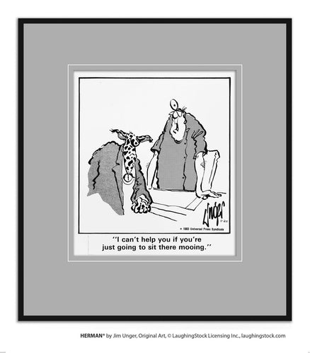 I can’t help you if you’re just going to sit there mooing.