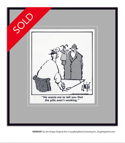 He wants me to tell you that the pills aren’t working.