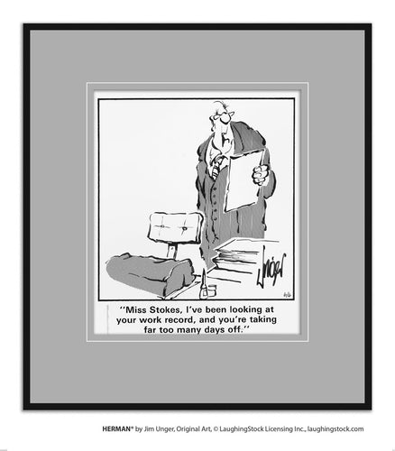 Miss Stokes, I’ve been looking at your work record, and you’re taking far too many days off.