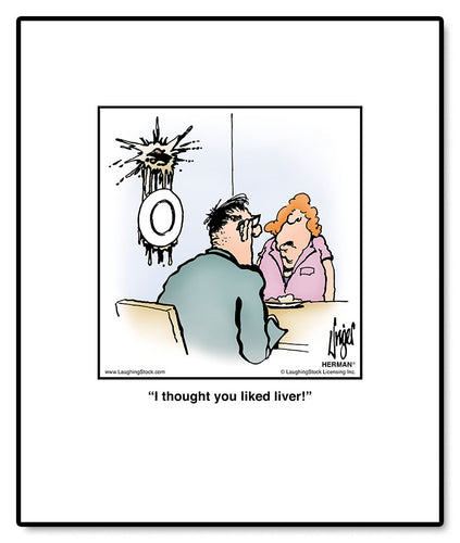 I thought you liked liver!