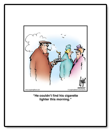 He couldn’t find his cigarette lighter this morning.