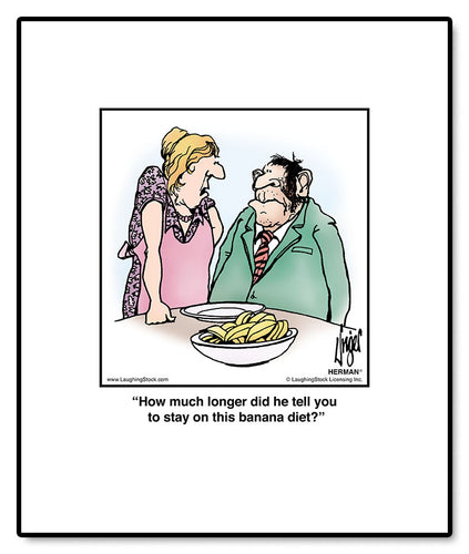 How much longer did he tell you to stay on this banana diet?
