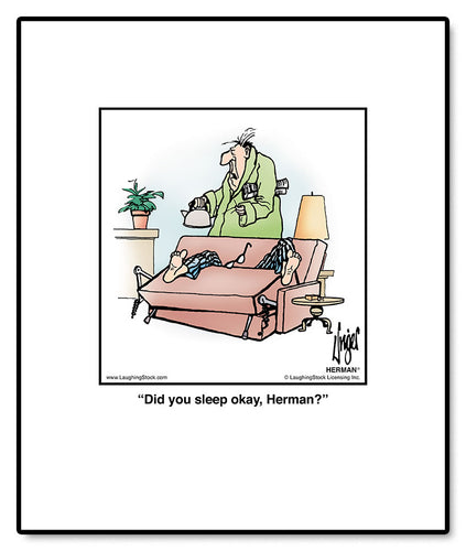 Did you sleep okay, Herman?