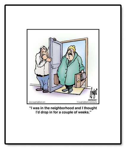 I was in the neighborhood and I thought I’d drop in for a couple of weeks.