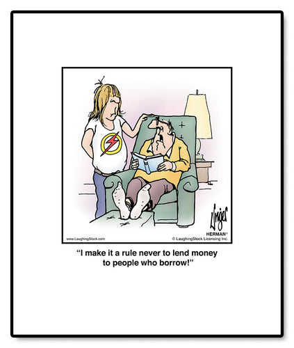 I make it a rule never to lend money to people who borrow!