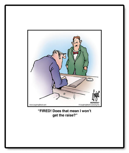 FIRED! Does that mean I won’t get the raise?