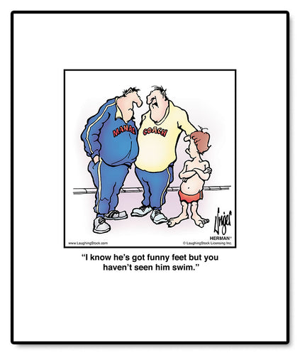 I know he’s got funny feet but you haven’t seen him swim.