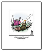 Load image into Gallery viewer, All bets are off if you don’t quit laughing.