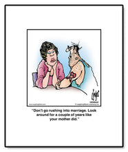 Load image into Gallery viewer, Don’t go rushing into marriage. Look around for a couple of years like your mother did.