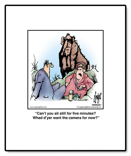 Can’t you sit still for five minutes? What d’yer want the camera for?