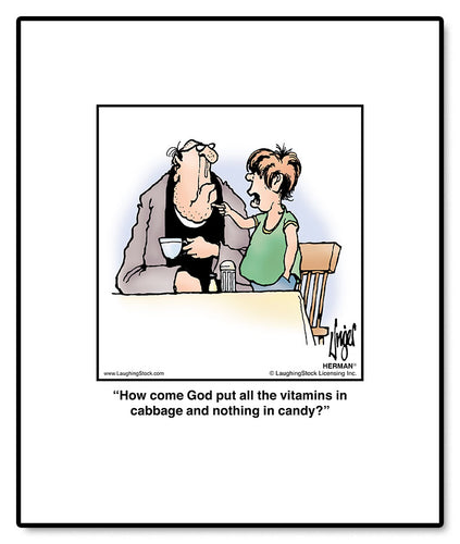 How come God put all the vitamins in cabbage and nothing in candy?