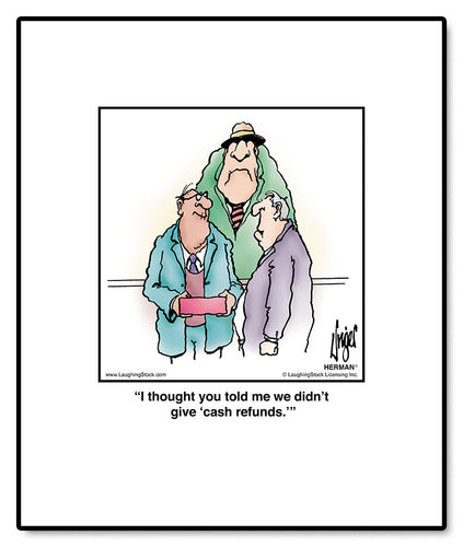 I thought you told me we didn’t give ‘cash refunds.’