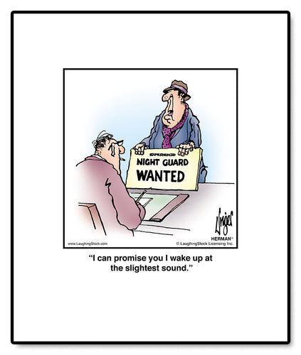 I can promise you I wake up at the slightest sound.