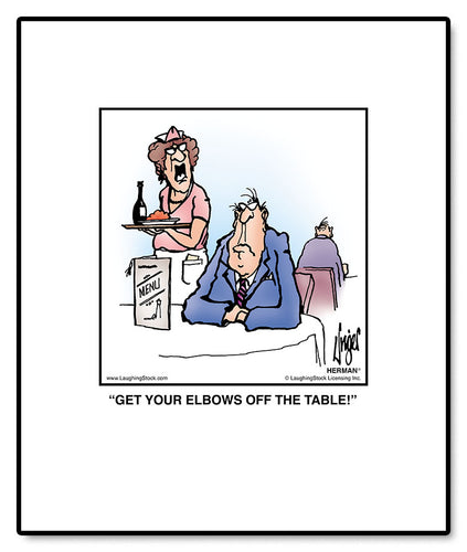 GET YOUR ELBOWS OFF THE TABLE!