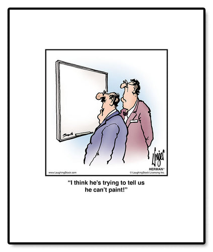 I think he’s trying to tell us he can’t paint!