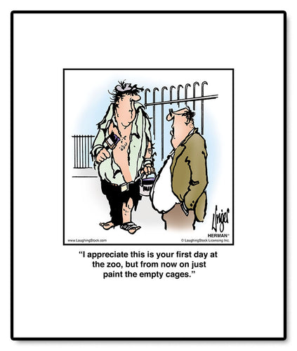 I appreciate this is your first day at the zoo, but from now on just paint the empty cages.