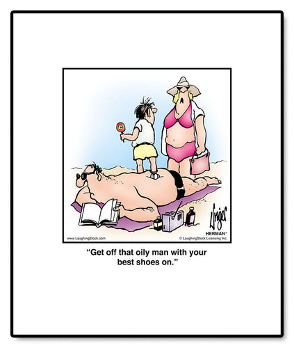 Get off that oily man with your best shoes on.