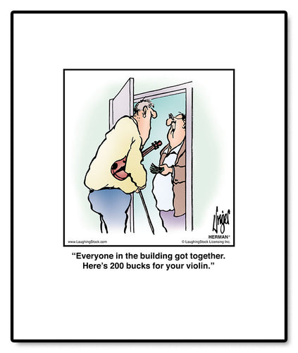 Everyone in the building got together. Here’s 200 bucks for your violin.