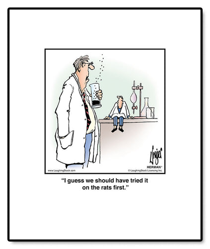 I guess we should have tried it on the rats first.