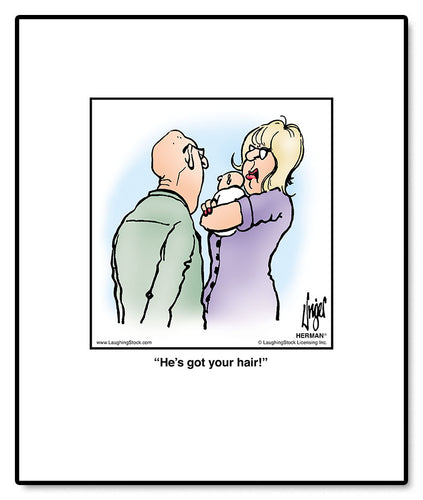 He’s got your hair!