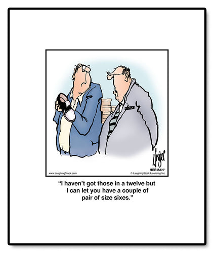 I haven’t got those in a twelve but I can let you have a couple of pair of size sixes.