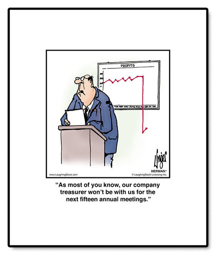As most of you know, our company treasurer won’t be with us for the next fifteen annual meetings.